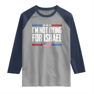 I’m Not Dying For Israel America First Political Statement Raglan Shirt Red White Blue Patriotic Military Protest TS02 Sport Gray Navy Print Your Wear