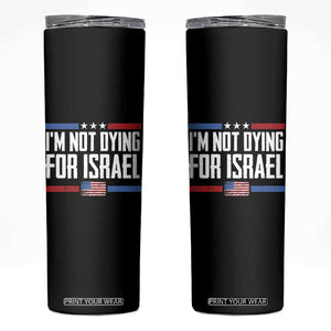 I’m Not Dying For Israel America First Political Statement Skinny Tumbler Red White Blue Patriotic Military Protest TS02 Black Print Your Wear