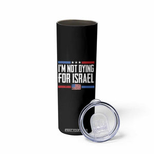 I’m Not Dying For Israel America First Political Statement Skinny Tumbler Red White Blue Patriotic Military Protest TS02 Print Your Wear