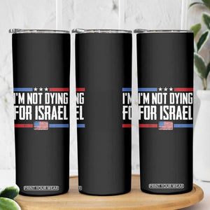 I’m Not Dying For Israel America First Political Statement Skinny Tumbler Red White Blue Patriotic Military Protest TS02 Print Your Wear