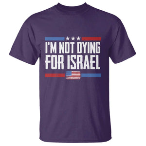 I'm Not Dying For Israel America First Political Statement T Shirt - Red White Blue Patriotic Military Protest TS02 Purple Print Your Wear