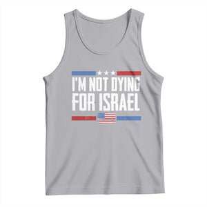 I’m Not Dying For Israel America First Political Statement Tank Top Red White Blue Patriotic Military Protest TS02 Athletic Heather Print Your Wear