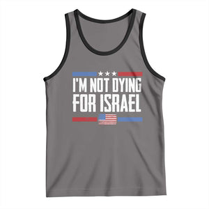 I’m Not Dying For Israel America First Political Statement Tank Top Red White Blue Patriotic Military Protest TS02 Deep Heather Black Print Your Wear