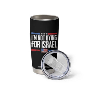I’m Not Dying For Israel America First Political Statement Tumbler Cup Red White Blue Patriotic Military Protest TS02 Print Your Wear