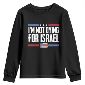 I’m Not Dying For Israel America First Political Statement Youth Sweatshirt Red White Blue Patriotic Military Protest TS02 Black Print Your Wear