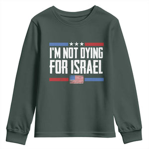 I’m Not Dying For Israel America First Political Statement Youth Sweatshirt Red White Blue Patriotic Military Protest TS02 Dark Forest Green Print Your Wear