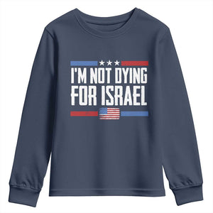 I’m Not Dying For Israel America First Political Statement Youth Sweatshirt Red White Blue Patriotic Military Protest TS02 Navy Print Your Wear