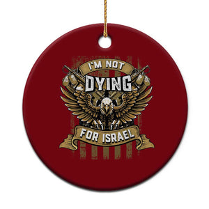 I’m Not Dying For Israel America First Military Statement Ceramic Ornament atriotic Eagle Veteran Anti Foreign War TS02 1pc Red Print Your Wear