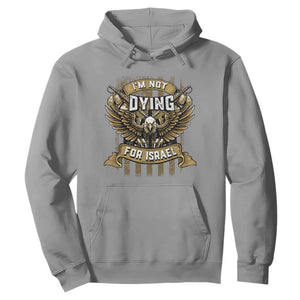 I’m Not Dying For Israel America First Military Statement Hoodie atriotic Eagle Veteran Anti Foreign War TS02 Sport Gray Print Your Wear