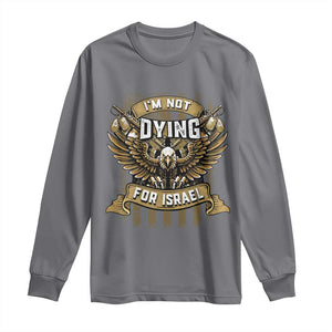 I’m Not Dying For Israel America First Military Statement Long Sleeve Shirt atriotic Eagle Veteran Anti Foreign War TS02 Charcoal Print Your Wear