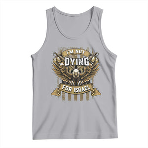 I’m Not Dying For Israel America First Military Statement Tank Top atriotic Eagle Veteran Anti Foreign War TS02 Athletic Heather Print Your Wear