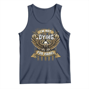 I’m Not Dying For Israel America First Military Statement Tank Top atriotic Eagle Veteran Anti Foreign War TS02 Navy Print Your Wear