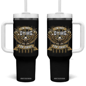 I’m Not Dying For Israel America First Military Statement Tumbler With Handle atriotic Eagle Veteran Anti Foreign War TS02 One Size: 40 oz Black Print Your Wear