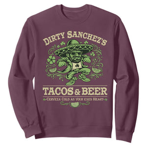 Dirty Sanchezs Tacos and Beer Funny Fiesta Sweatshirt Cerveza Cold as Your Exes Heart Mexican Party Humor TS02 Maroon Print Your Wear