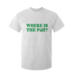 Where Is The Pot Funny St Patricks Day T Shirt For Kid Lucky Clover Irish Drinking Humor TS02 White Print Your Wear