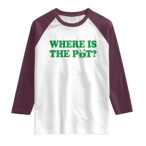 Where Is The Pot Funny St Patricks Day Raglan Shirt Lucky Clover Irish Drinking Humor TS02 White Maroon Print Your Wear
