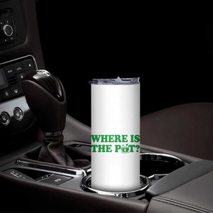 Where Is The Pot Funny St Patricks Day Skinny Tumbler Lucky Clover Irish Drinking Humor TS02 Print Your Wear