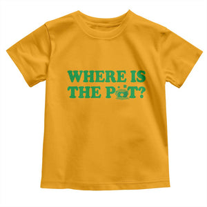 Where Is The Pot Funny St Patricks Day Toddler T Shirt Lucky Clover Irish Drinking Humor TS02 Gold Print Your Wear