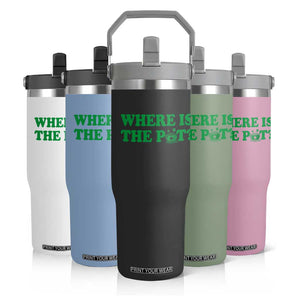 Where Is The Pot Funny St Patricks Day Flip Straw Tumbler Lucky Clover Irish Drinking Humor TS02 Print Your Wear