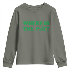 Where Is The Pot Funny St Patricks Day Youth Sweatshirt Lucky Clover Irish Drinking Humor TS02 Military Green Print Your Wear