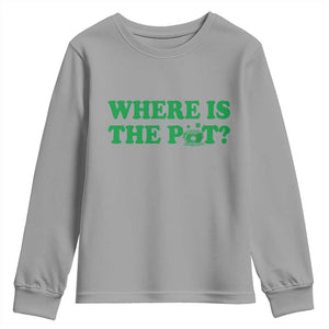 Where Is The Pot Funny St Patricks Day Youth Sweatshirt Lucky Clover Irish Drinking Humor TS02 Sport Gray Print Your Wear