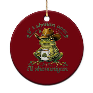 If I Shenan Once I Will Shenanigan Funny Frog Cowboy Ceramic Ornament St Patricks Day Shenanigans Humor TS02 1pc Red Print Your Wear