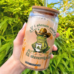 If I Shenan Once I Will Shenanigan Funny Frog Cowboy Glass Can St Patricks Day Shenanigans Humor TS02 Black Print Your Wear