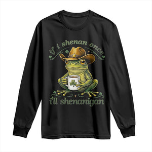 If I Shenan Once I Will Shenanigan Funny Frog Cowboy Long Sleeve Shirt St Patricks Day Shenanigans Humor TS02 Black Print Your Wear