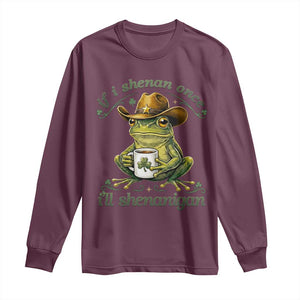 If I Shenan Once I Will Shenanigan Funny Frog Cowboy Long Sleeve Shirt St Patricks Day Shenanigans Humor TS02 Maroon Print Your Wear