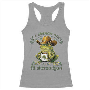 If I Shenan Once I Will Shenanigan Funny Frog Cowboy Racerback Tank Top St Patricks Day Shenanigans Humor TS02 Sport Gray Print Your Wear