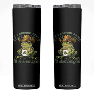 If I Shenan Once I Will Shenanigan Funny Frog Cowboy Skinny Tumbler St Patricks Day Shenanigans Humor TS02 Black Print Your Wear