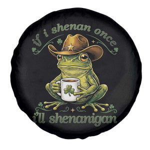 If I Shenan Once I Will Shenanigan Funny Frog Cowboy Spare Tire Cover St Patricks Day Shenanigans Humor TS02 Print Your Wear