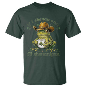 If I Shenan Once I Will Shenanigan Funny Frog Cowboy T Shirt St Patricks Day Shenanigans Humor TS02 Dark Forest Green Print Your Wear