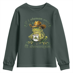 If I Shenan Once I Will Shenanigan Funny Frog Cowboy Youth Sweatshirt St Patricks Day Shenanigans Humor TS02 Dark Forest Green Print Your Wear