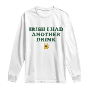 Irish I Had Another Drink Long Sleeve Shirt Funny St Patricks Day Beer Drinking Joke Pub Humor TS02 White Print Your Wear