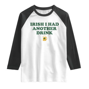 Irish I Had Another Drink Raglan Shirt Funny St Patricks Day Beer Drinking Joke Pub Humor TS02 White Black Print Your Wear