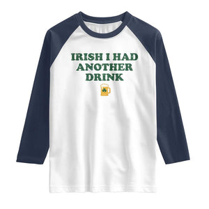 Irish I Had Another Drink Raglan Shirt Funny St Patricks Day Beer Drinking Joke Pub Humor TS02 White Navy Print Your Wear