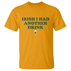 Irish I Had Another Drink T Shirt Funny St Patricks Day Beer Drinking Joke Pub Humor TS02 Gold Print Your Wear