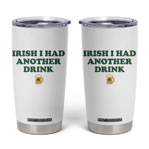 Irish I Had Another Drink Tumbler Cup Funny St Patricks Day Beer Drinking Joke Pub Humor TS02 White Print Your Wear