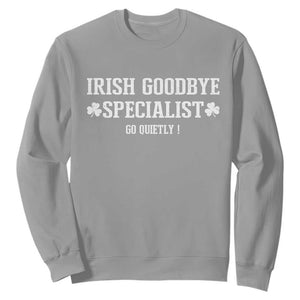 Funny Irish Goodbye Specialist Go Quietly Sweatshirt St Patricks Day Introvert Humor TS02 Sport Gray Print Your Wear