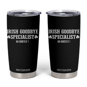 Funny Irish Goodbye Specialist Go Quietly Tumbler Cup St Patricks Day Introvert Humor TS02 Black Print Your Wear