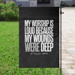 Psalm 147 3 Inspirational Christian Faith Garden Flag My Worship Is Loud Because My Wounds Were Deep TS02 Print Your Wear