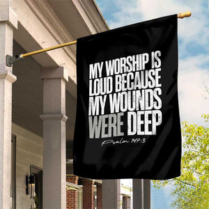Psalm 147 3 Inspirational Christian Faith Garden Flag My Worship Is Loud Because My Wounds Were Deep TS02 Print Your Wear
