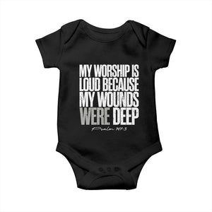 Psalm 147 3 Inspirational Christian Faith Baby Onesie My Worship Is Loud Because My Wounds Were Deep TS02 Black Print Your Wear