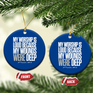 Psalm 147 3 Inspirational Christian Faith Ceramic Ornament My Worship Is Loud Because My Wounds Were Deep TS02 1pc Blue Print Your Wear