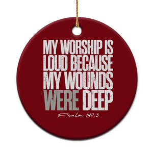 Psalm 147 3 Inspirational Christian Faith Ceramic Ornament My Worship Is Loud Because My Wounds Were Deep TS02 1pc Red Print Your Wear