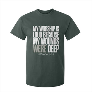 Psalm 147 3 Inspirational Christian Faith T Shirt For Kid My Worship Is Loud Because My Wounds Were Deep TS02 Dark Forest Green Print Your Wear