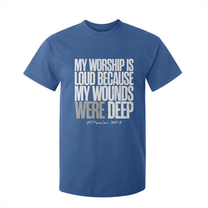 Psalm 147 3 Inspirational Christian Faith T Shirt For Kid My Worship Is Loud Because My Wounds Were Deep TS02 Royal Blue Print Your Wear