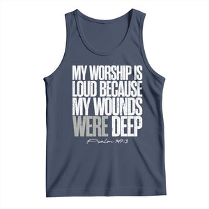 Psalm 147 3 Inspirational Christian Faith Tank Top My Worship Is Loud Because My Wounds Were Deep TS02 Navy Print Your Wear