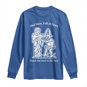 Funny Catholic Faith Humor Long Sleeve Shirt Hail Mary Full of Grace Punch the Devil in the Face TS02 Royal Blue Print Your Wear